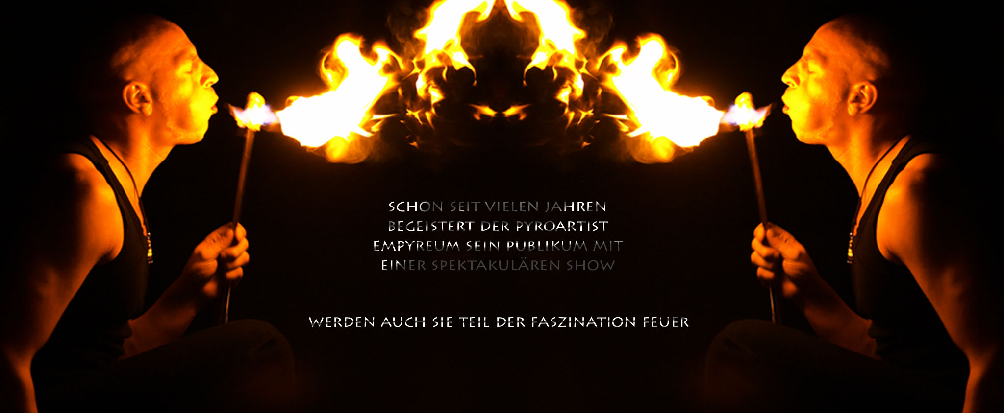 schon seit vielen jahren begeistert der pyroartist empyreum sein puplikum mit einer spektakulren show werdem auch sie teil der faszination feuer